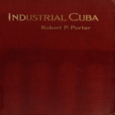 Industrial Cuba by Robert P. Porter Industrial Cuba by Robert P. Porter