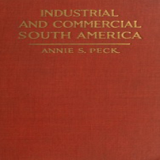 Industrial and commercial South America by Annie S. Peck Industrial and commercial South America by Annie S. Peck