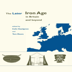Tom Moore, Elizabeth Moore - The Later Iron Age in Britain and Beyond [Retail]