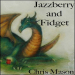 Jazzberry and Fidget